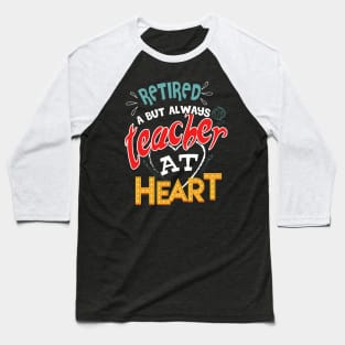 Retired Teacher but always at heart Baseball T-Shirt